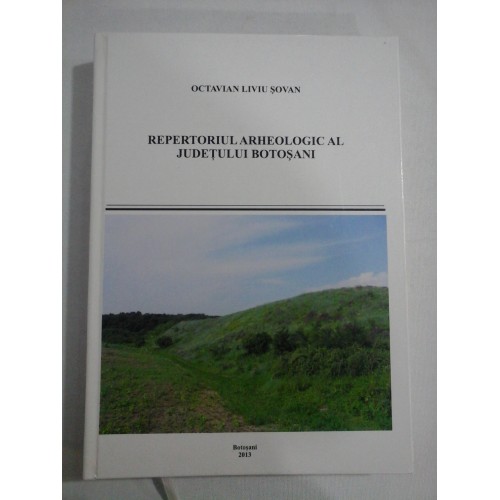 REPERTORIUL ARHEOLOGIC AL JUDETULUI BOTOSANI - Octavian Liviu Sovan REPERTORIUL ARHEOLOGIC AL JUDETULUI BOTOSANI - Octavian Liviu Sovan